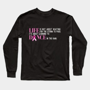 Dance in the Rain Breast Cancer Awareness Inspiring Quote Long Sleeve T-Shirt